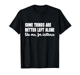 HJGFSDA Funny Some Things are Better Left Alone Like Me for Instance T-Shirt, Black, 3X-Large