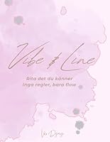 Vibe & Line: Rita det du känner – inga regler, bara flow: En perfekt present för konstnärliga själar och kreativa stunder (Swedish Edition) B0F62F8N17 Book Cover