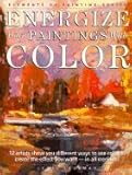Energize Your Paintings With Color (Elements of Painting)