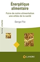 Energétique alimentaire: Faire de notre alimentation une alliée de la santé 2851572954 Book Cover