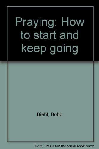 Praying: How to start and keep going 0830707816 Book Cover