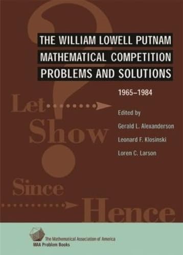 Buy The William Lowell Putnam Mathematical Competition: Problems and ...