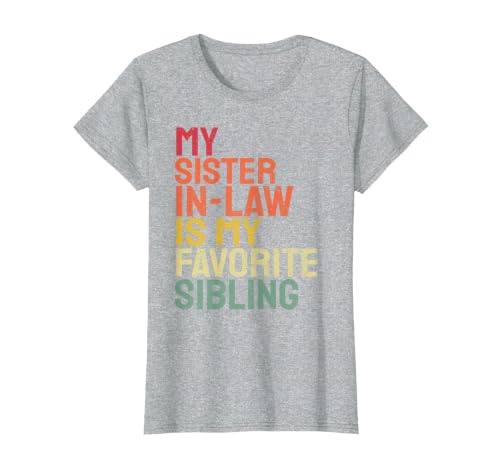 My Sister in Law is My Favorite Sibling Funny Family T-Shirt, Women, Heather Grey, X-Small