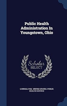 Hardcover Public Health Administration In Youngstown, Ohio Book
