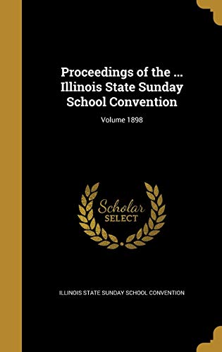 Proceedings of the ... Illinois State Sunday School Convention; Volume 1898