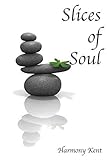  [Slices of Soul: A Collection of Contemporary Poetry] [By: Kent, Harmony] [April, 2015]