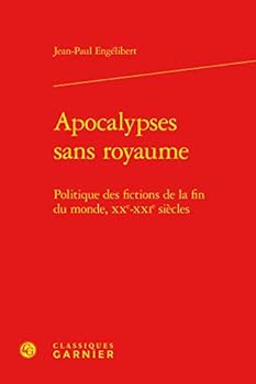 Apocalypses sans royaume: politique des fictions de la fin du monde XXe XXIe siecle