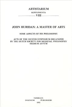 John Buridan: A Master of Arts: Some Aspects of Is Philosophy: 'acts of the Second Symposium Organized Y the Dutch Society for Medie