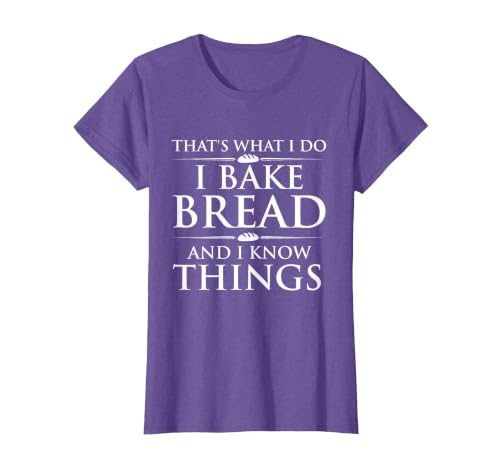 I Bake Bread and I Know Things - Funny Bread Baker Bakery T-Shirt, Women, Purple Heather, Medium