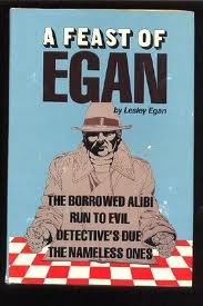 A Feast of Egan-Includes the Borrowed Alibi, Run to Evil, Detective's Due, and the Nameless Ones
