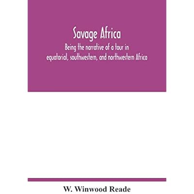 Savage Africa; being the narrative of a tour in equatorial, southwestern, and northwestern Africa; with notes on the habits of the gorilla; on the ... origin, character, and capabilities of the n