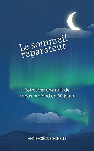 Le sommeil réparateur : Retrouver une nuit de repos profond en 30 jours (French Edition)