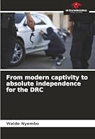 From modern captivity to absolute independence for the DRC 6200756422 Book Cover