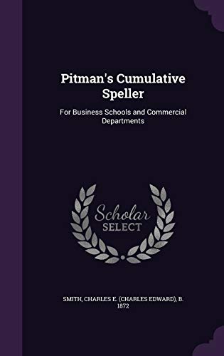 Pitman's Cumulative Speller: For Business Schools and Commercial Departments
