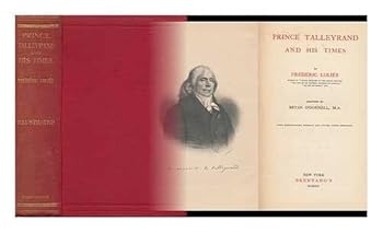 Prince Talleyrand and His Times / by Frédéric Loliée. Adapted by Bryan O'Donnell, M. A. with Photogravure and Fifteen Other Portraits