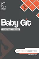 Baby Git Guidebook for Developers : Learn How Git Is Coded 1792707355 Book Cover