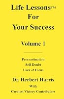 Life Lessons for Your Success Volume 1: Procrastination, Self-Doubt, Lack of Focus 1890199176 Book Cover