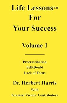 Paperback Life Lessons for Your Success Volume 1: Procrastination, Self-Doubt, Lack of Focus Book