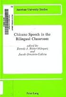 Chicano Speech in the Bilingual Classroom (American University Studies, Series VI : Foreign Language Instruction, Vol 6) 0820404756 Book Cover