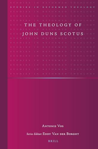The Theology of John Duns Scotus (Studies in Reformed Theology, 34)