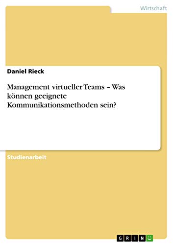 Management virtueller Teams - Was können geeignete Kommunikationsmethoden sein? (German Edition)