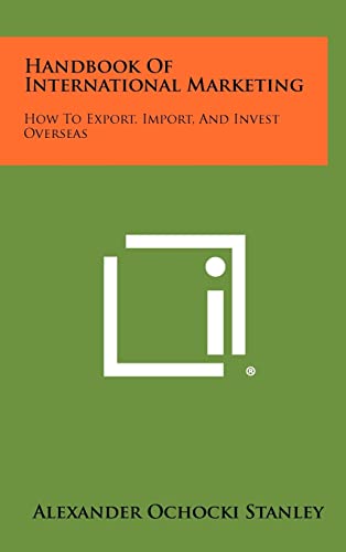 Handbook Of International Marketing: How To Export, Import, And Invest Overseas