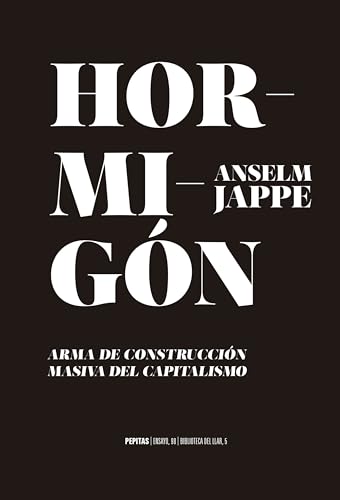 Hormigón: Arma de contrucción masiva del capitalismo (Ensayo nº 98)