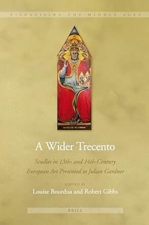 A Wider Trecento: Studies in 13th- and 14th-Century European Art Presented to Julian Gardner: 5 book cover