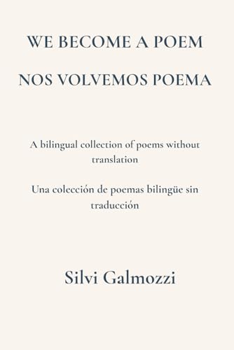  We Become a Poem / Nos Volvemos Poema: A bilingual collection of poems without translation / Una colección de poemas bilingüe sin traducción