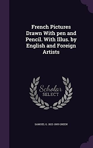 French Pictures Drawn With pen and Pencil. With Illus. by English and Foreign Artists