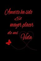 Amarte Ha Sido el Mayor Placer de Mi Vida,coraz?n: Papel Rayado de 120 P?ginas , Cuaderno, Diario Personal, Citas Cuaderno, Anotador, Planificador , Mensaje de Amor, Mejores L : Regalo Perfecto de Ani 1654118729 Book Cover