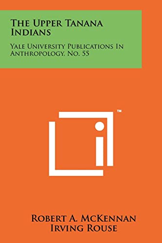 The Upper Tanana Indians: Yale University Publications In Anthropology, No. 55