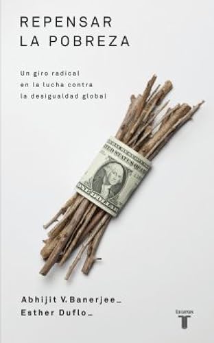 Repensar la pobreza: Un giro radical en la lucha contra la desigualdad global (Spanish Edition)