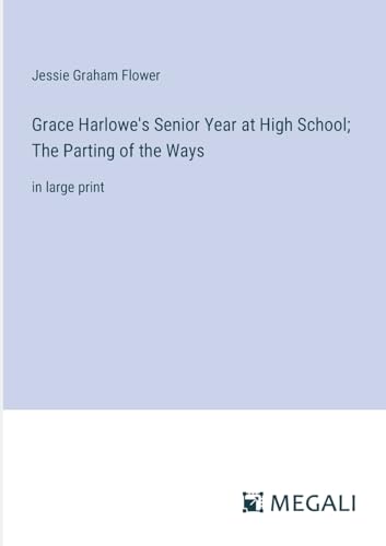 Grace Harlowe's Senior Year at High School; The Parting of the Ways: in large print