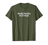 Make Pasta Not War Funny Pasta Cooking Shirt T-Shirt
