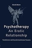Psychotherapy: An Erotic Relationship: Transference and Countertransference Passions