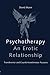 Psychotherapy: An Erotic Relationship: Transference and Countertransference Passions