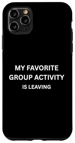 MY FAVORITE GROUP ACTIVITY IS LEAVING.����ȑ��� �X�}�z�P�[�X iPhone 11 Pro Max �p
