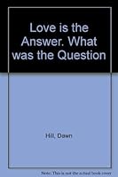 Love is the Answer. What was the Question 0732908477 Book Cover