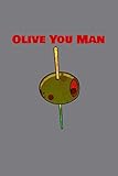 Photo Gallery olive you man: a journal to record your unique cocktail creations and favorite holiday adult drinks Photo Gallery olive you man: a journal to record your unique cocktail creations and favorite holiday adult drinks