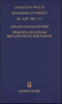 Principia Quaedam Metaphysicae Wolfianae: Variis Observationibus Illustrata. (Christian Wolff, Gesammelte Werke. III. Abt., Materialien Und Dokumente, 115)