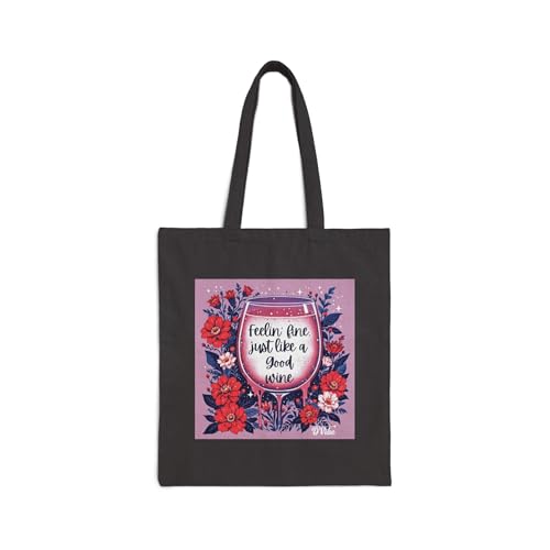 Feeling Fine Just Like A Good Wine - Floral Quote Tote Bag - Eco-Friendly Shopping, Beach, Gifts, Everyday Use, Reusable