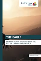 THE EAGLE: LEGEND, DEATH, WONGED BIRD, THE BATTLE, DEPARTURED, LUNACY 3845449403 Book Cover