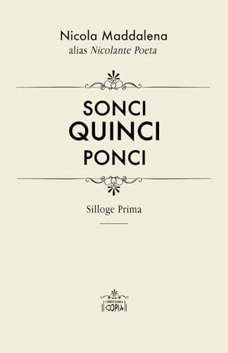 SONCI QUINCI PONCI: Silloge Prima di Nicola Maddalena alias Nicolante Poeta