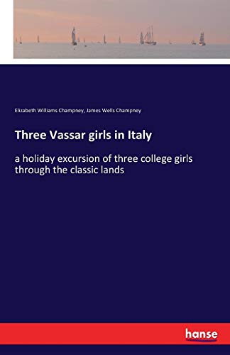 Three Vassar girls in Italy: a holiday excursio... 3741195200 Book Cover