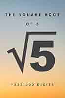 Amazon | The Square Root of 5 √5 ~237,000 Digits: Famous