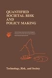 Quantified Societal Risk and Policy Making (Risk, Governance and Society, 12, Band 12)