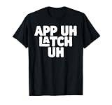 AP UH LATCH UH - Appalachia Funny Pronunciation Shirt T-Shirt