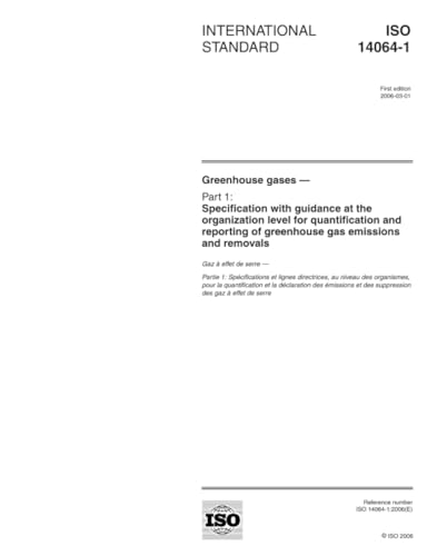 ISO 14064-1:2006, Greenhouse gases - Part 1: Specification with guidance at the organization level for quantification and reporting of greenhouse gas emissions and removals
