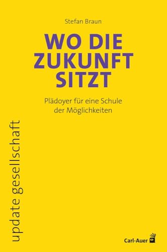 Wo die Zukunft sitzt: Plädoyer für eine Schule der Möglichkeiten (update gesellschaft)